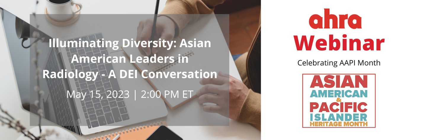 Illuminating Diversity: Asian American Leaders in Radiology - A DEI Conversation